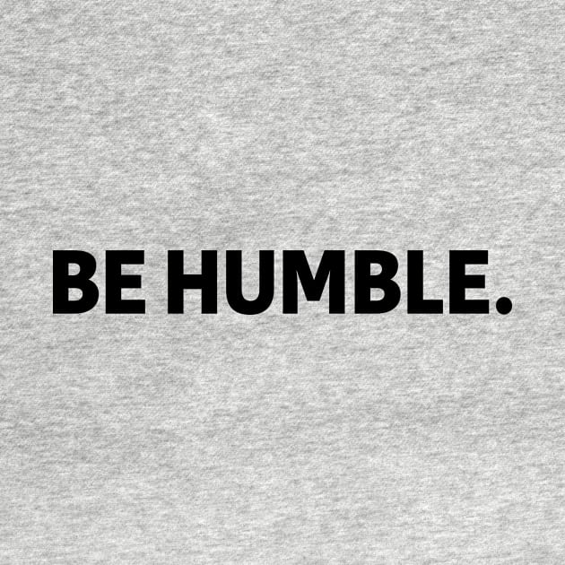 be humble - black text by NotesNwords